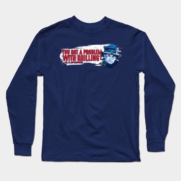 You got a problem with drilling?  Lt. S. McCaffery Long Sleeve T-Shirt by PistolPete315